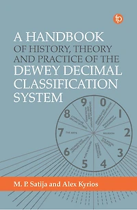 A Handbook of History, Theory and Practice the Dewey Decimal Classification System
