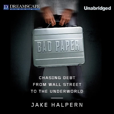 Bad Paper: Chasing Debt from Wall Street to the Underworld
