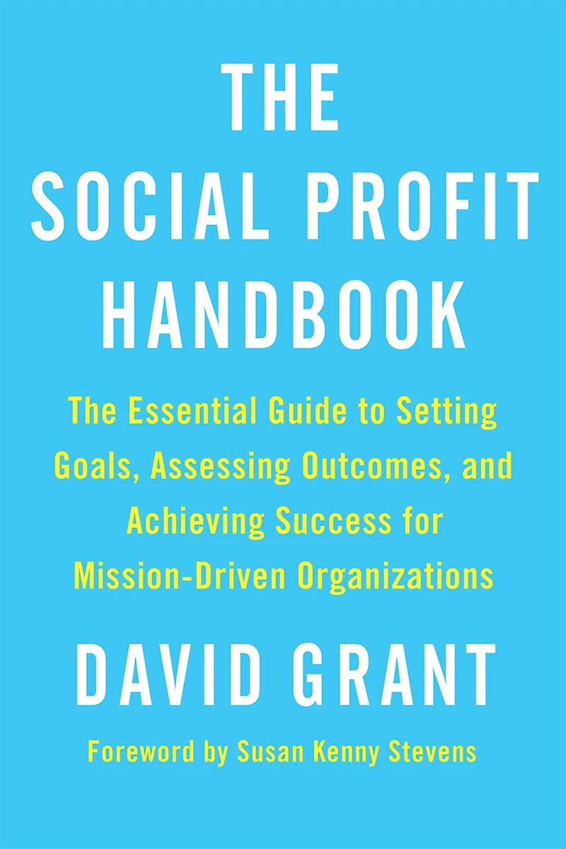 The Social Profit Handbook: Essential Guide to Setting Goals, Assessing Outcomes, and Achieving Success for Mission-Driven Organizations