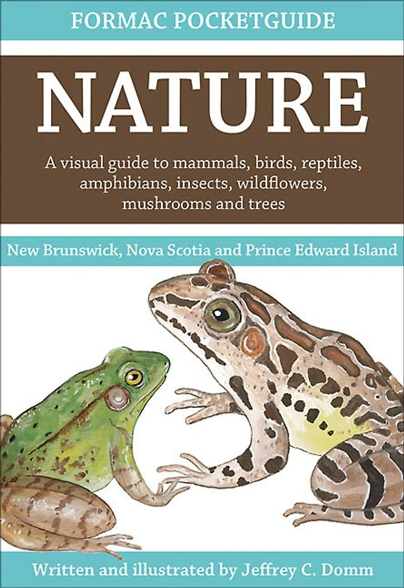 East Coast Nature: A visual guide to the mammals, birds, reptiles, amphibians, insects, wildflowers, mushrooms and trees of Maritime Provinces