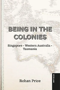 Being the Colonies: Singapore Western Australia Tasmania