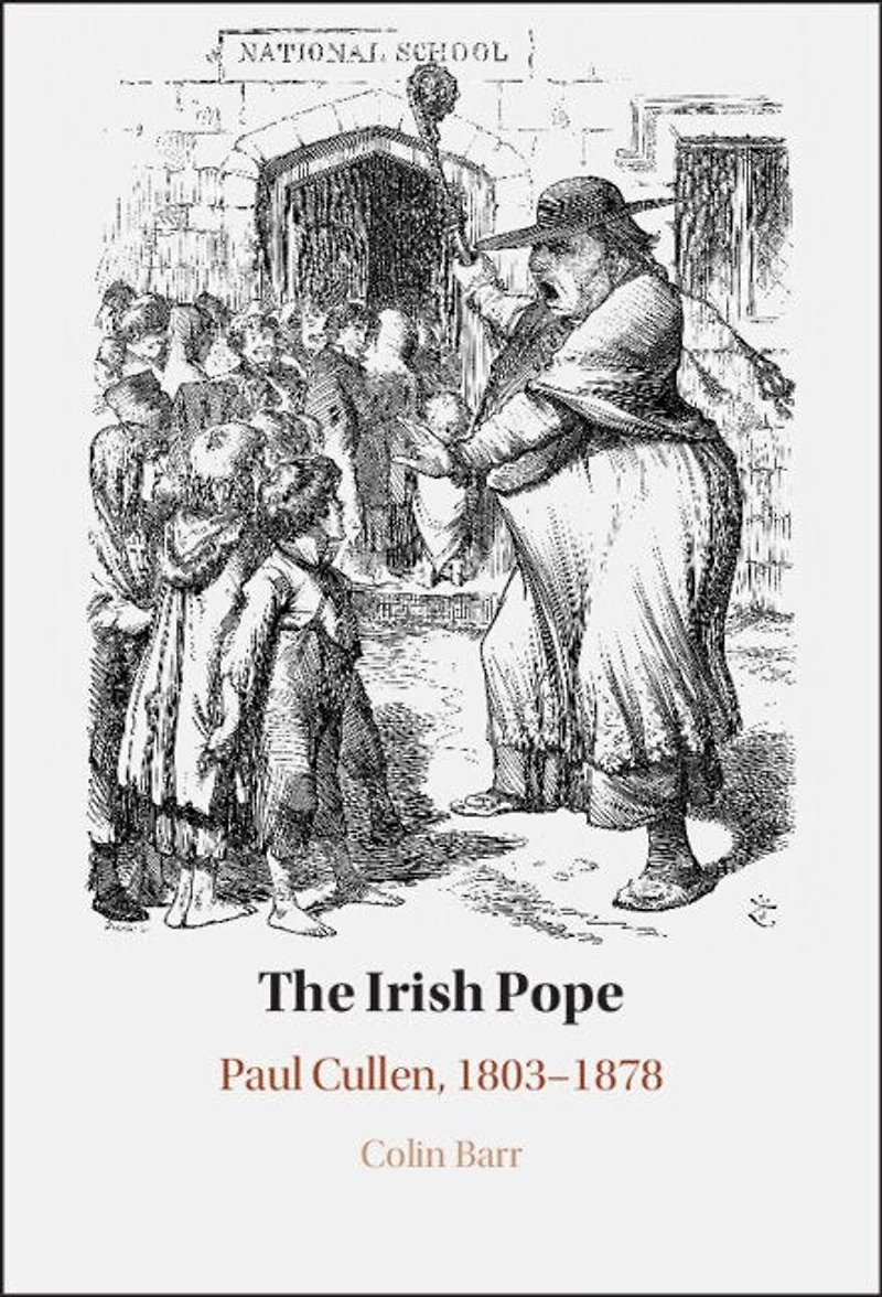 The Irish Pope: Paul Cullen, 1803-1878