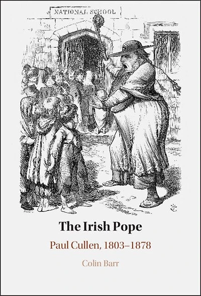 The Irish Pope: Paul Cullen, 1803-1878