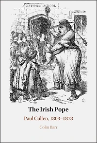 The Irish Pope: Paul Cullen, 1803-1878