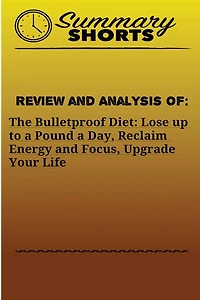 Review and Analysis of: : The Bulletproof Diet: Lose up to a Pound a Day, Reclaim Energy and Focus, Upgrade Your Life