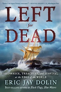 Left for Dead: Shipwreck, Treachery, and Survival at the Edge of World