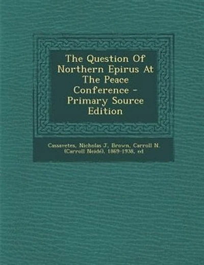 The Question Of Northern Epirus At The Peace Conference - Primary Source Edition
