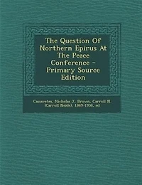 The Question Of Northern Epirus At The Peace Conference - Primary Source Edition