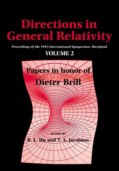 Directions in General Relativity: Volume 2: Proceedings of the 1993 International Symposium, Maryland: Papers in Honor of Dieter Brill