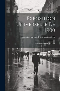 Exposition universelle de 1900: Photogravures de ND Phot