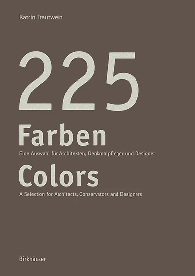 225 Farben / Colors: Eine Auswahl für Maler und Denkmalpfleger, Architekten Gestalter A Selection for Painters and Conservators, Architects Designers