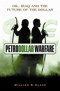 Petrodollar Warfare: Oil, Iraq And The Future Of The Dollar