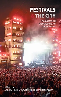 Festivals and The City: Contested Geographies of Urban Events