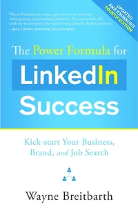 The Power Formula for LinkedIn Success ( - Completely Revised): Kick-start Your Business, Brand, and Job Search