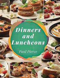 Dinners and Luncheons: Suggestions for Social Occasions
