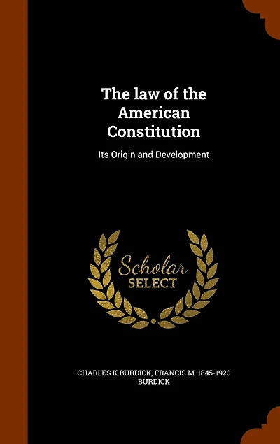 The law of the American Constitution: Its Origin and Development
