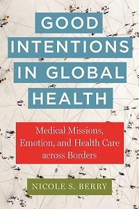 Good Intentions Global Health: Medical Missions, Emotion, and Health Care across Borders