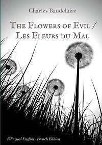 The Flowers of Evil / Les Fleurs du Mal: English - French Bilingual Edition: famous volume poetry by Charles Baudelaire two languages