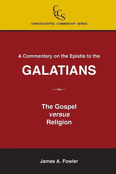 A Commentary on the Epistle to the Galatians: The Gospel Versus Religion