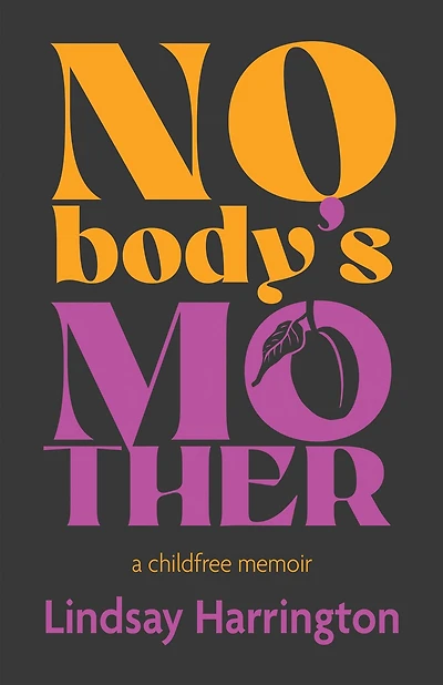 Nobody's Mother: A Childfree Memoir