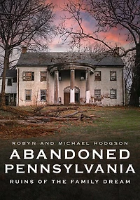 Abandoned Pennsylvania: Ruins of the Family Dream