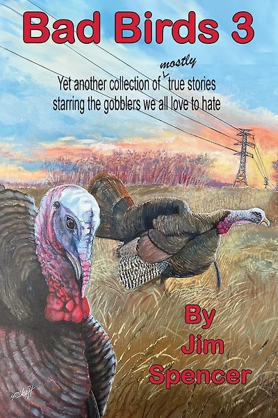 Bad Birds 3 -- Yet another collection of mostly true stories starring the gobblers we all love to hate: Yet another collection of mostly true stories starring the gobblers we all love to hate