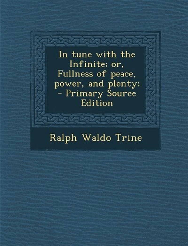 Tune With The Infinite: Or, Fullness Of Peace, Power And Plenty