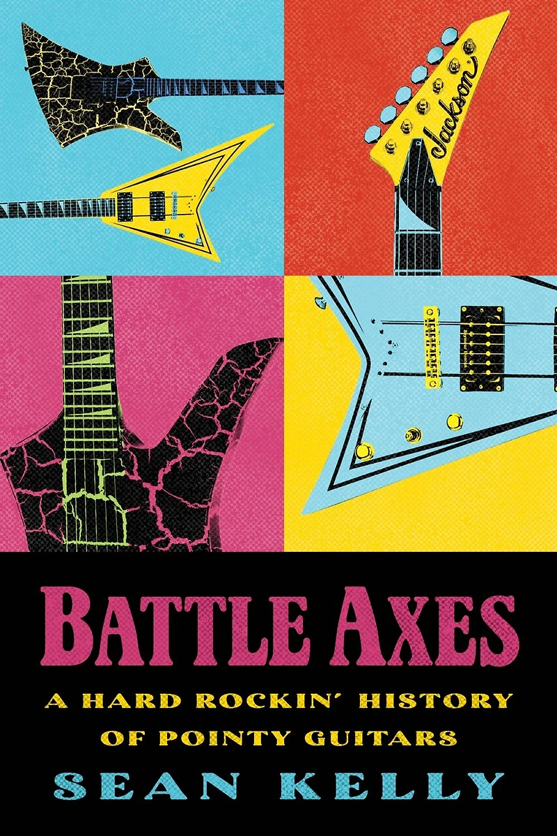 Battle Axes: A Hard Rockin’ History of Pointy Guitars