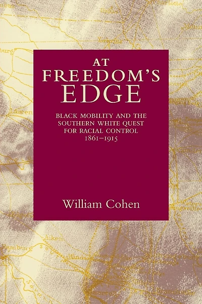 At Freedom's Edge: Black Mobility and the Southern White Quest for Racial Control, 1861–1915