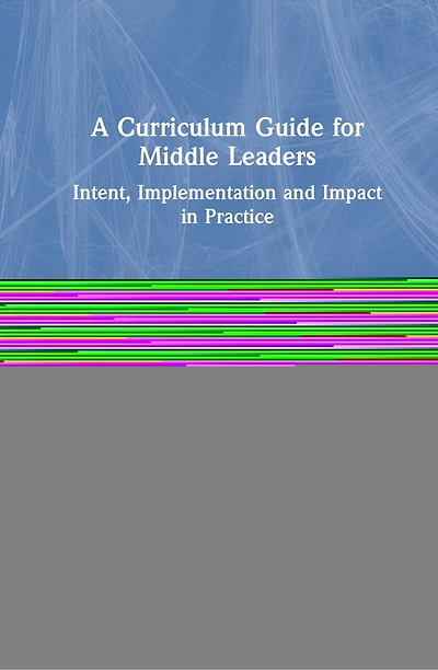 A Curriculum Guide for Middle Leaders: Intent, Implementation and Impact Practice