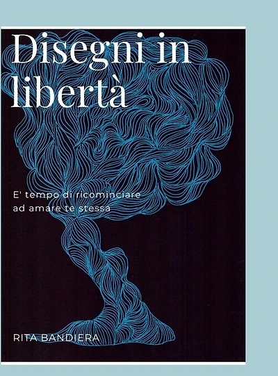 Disegni in Liberta': E' tempo di ricominciare ad amare te stessa