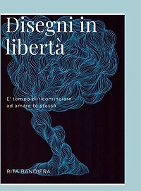 Disegni in Liberta': E' tempo di ricominciare ad amare te stessa