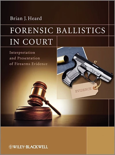 Forensic Ballistics Court: Interpretation and Presentation of Firearms Evidence