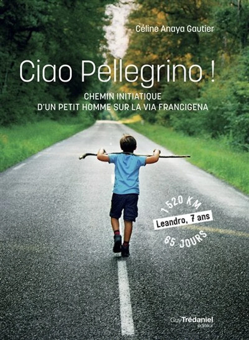 Ciao pellegrino !: chemin initiatique d'un petit homme sur la via Francigena