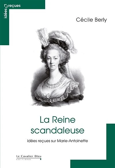 Idées reçues sur Marie-Antoinette