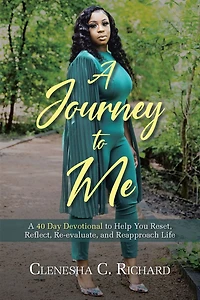 A Journey to Me: A 40 Day Devotional to Help You Reset, Reflect, Reevaluate, and Reapproach Life
