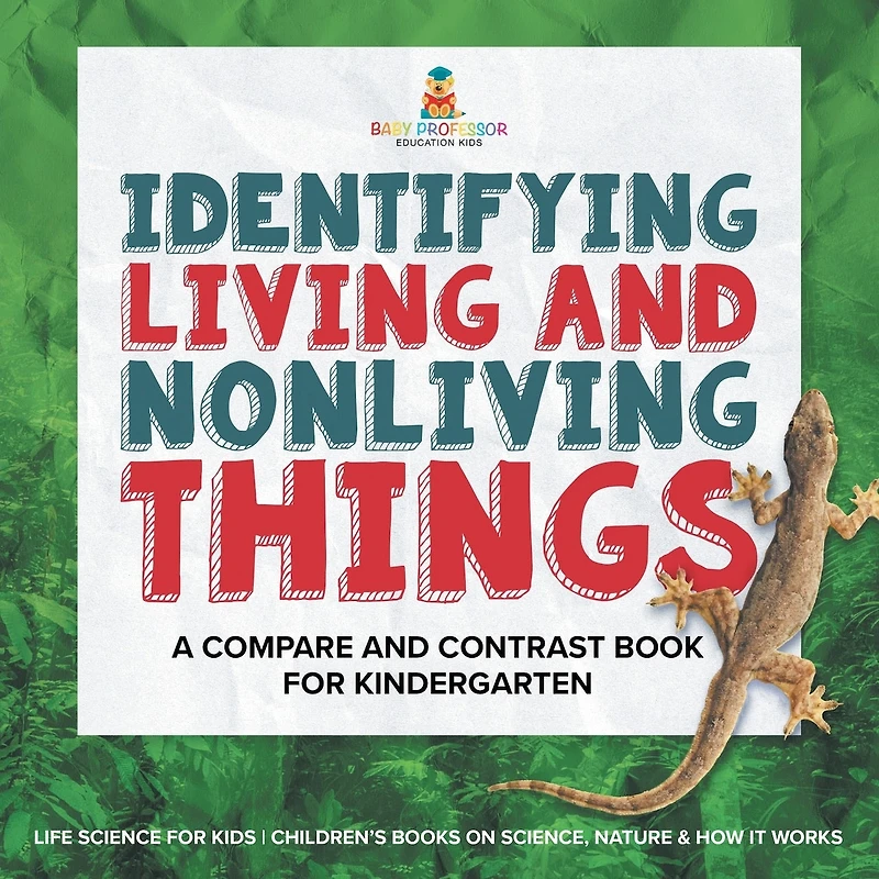 Identifying Living and Nonliving Things A Compare Contrast Book for Kindergarten Life Science Kids Children's Books on Science, Nature & How It Works