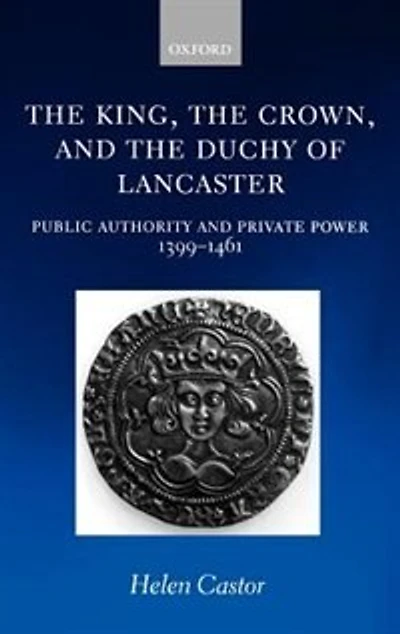 The King, the Crown, and the Duchy of Lancaster: Public Authority and Private Power, 1399-1461