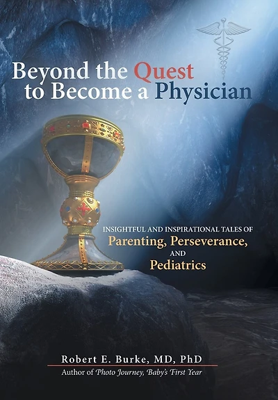 Beyond the Quest to Become a Physician: Insightful and Inspirational Tales of Parenting, Perseverance, Pediatrics