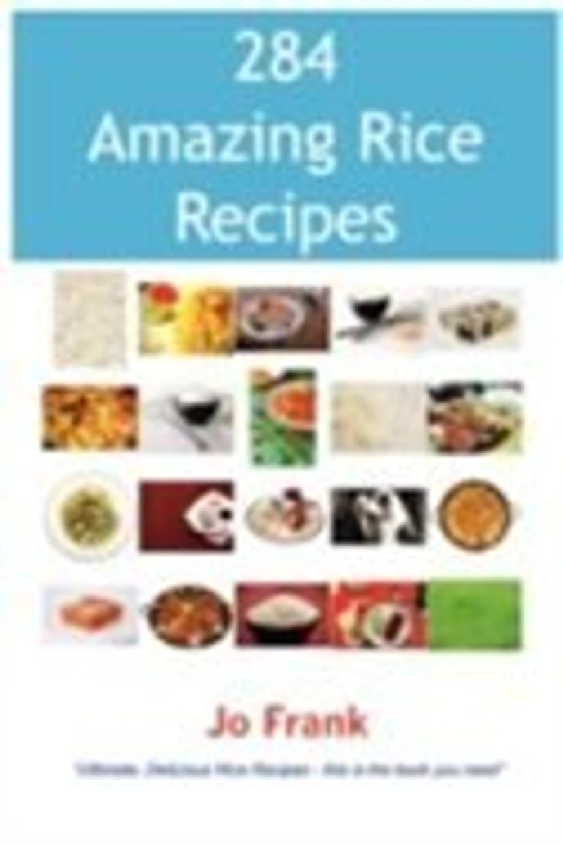 284 Amazing Rice Recipes - How To Cook Perfect And Delicious Terrific Ways
