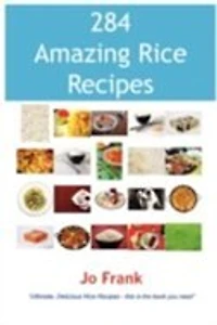 284 Amazing Rice Recipes - How To Cook Perfect And Delicious Terrific Ways