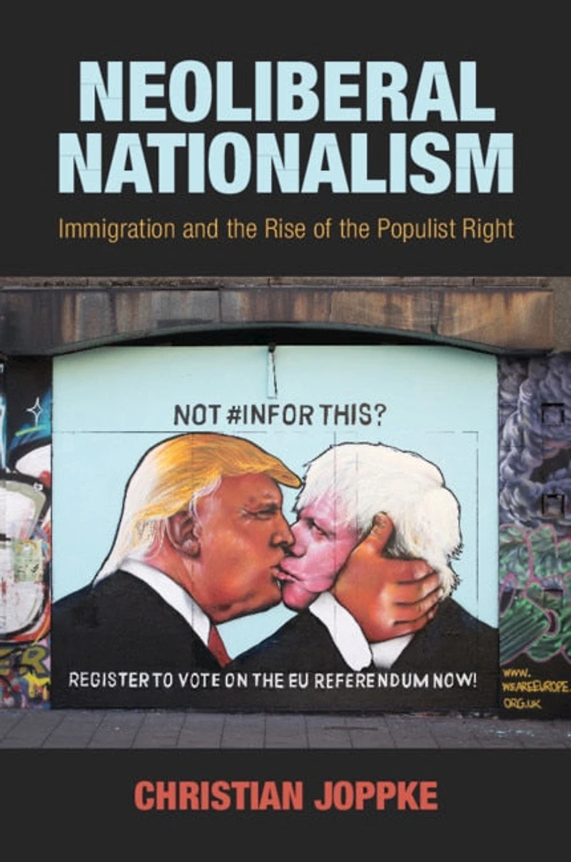Neoliberal Nationalism: Immigration And The Rise Of Populist Right