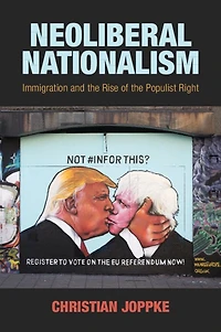 Neoliberal Nationalism: Immigration And The Rise Of Populist Right