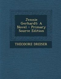Jennie Gerhardt: A Novel - Primary Source Edition