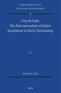 City of Gods: The New Jerusalem of John’s Revelation in Early Christianity