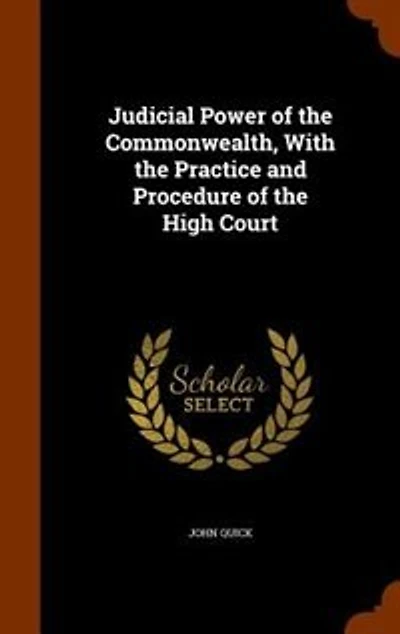 Judicial Power of the Commonwealth, With the Practice and Procedure of the High Court