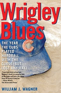 Wrigley Blues: The Year The Cubs Played Hardball With The Curse (but Lost Anyway)