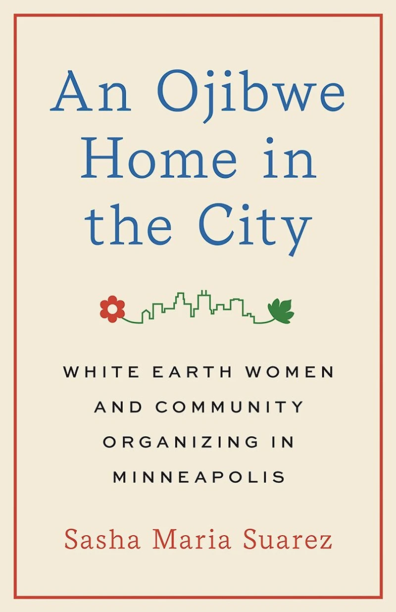 An Ojibwe Home the City: White Earth Women and Community Organizing Minneapolis