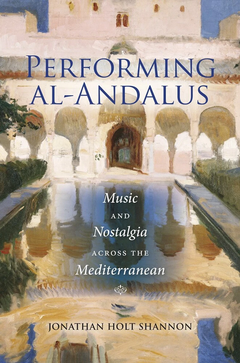 Performing Al-andalus: Music And Nostalgia Across The Mediterranean