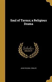 Saul of Tarsus; a Religious Drama